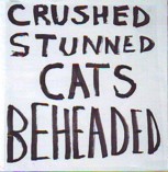 Crushed Stunned Cats Beheaded