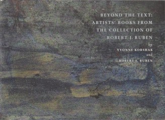Beyond The Text: Artist's Books From The Collection Of
        Robert J. Ruben