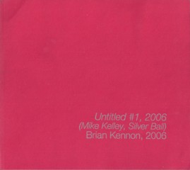 Kennon Untitled #1,
        2006 (Mike Kelley, Silver Ball)