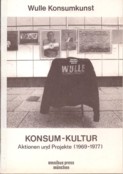 Wulle Konsumkunst Konsum-Kultur Aktionen Und Projekte
        (1969-1977)